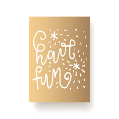 Lettering card - "have fun" hand written inscription on a gold fiol background. Vector illustration.