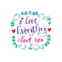Fototapeta na wymiar I love everything about you hand lettering.