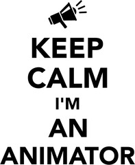 Keep calm I am an animator