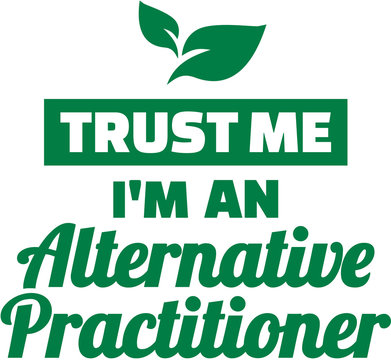 Trust me I am an Alternative Practitioner