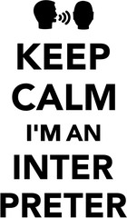 Keep calm I am an Interpreter