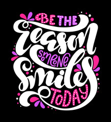 Be the reason someone smilea today.