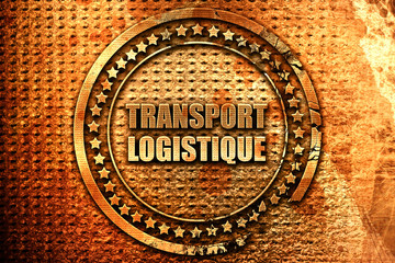 French text "transport logistique" on grunge metal background, 3