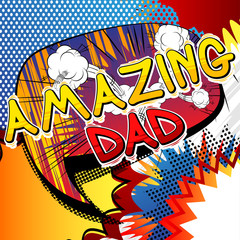 Amazing Dad - Comic book style word on comic book abstract background.