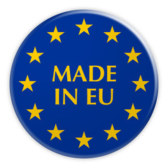 Europe Economy Concept Badge: Made In EU Button With European Union Flag, 3d illustration on white background