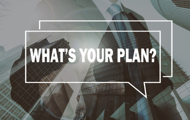 business communication concept: what's your plan?