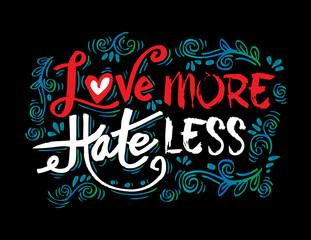 Obraz premium Love more hate less - hand drawn lettering phrase.