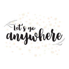 Travel life style inspiration quotes lettering. graphic design element. Lets go explore. Every picture tells a story
