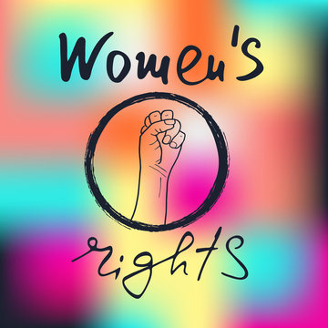 Women`s rights .  Feminism poster with female fist.  Brush lettering. Vector design.  Color background.