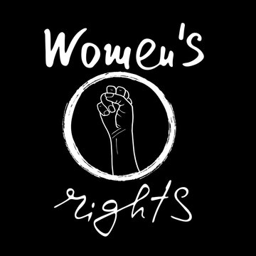 .Women`s rights .  Feminism poster with female fist.  Brush lettering. Vector design.
