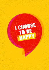 I Choose To Be Happy. Inspiring Creative Motivation Quote. Vector Typography Banner Design Concept With Speech Bubble