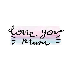Love you mum card. Hand drawing lettering design on watercolor background.