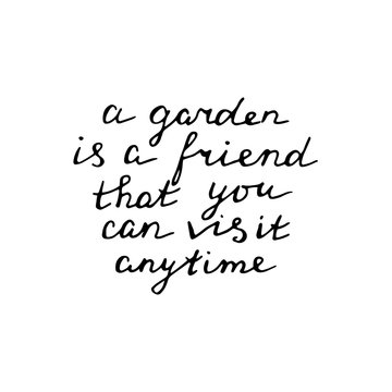 Hand Lettered Quote About Gardening.  A Garden Is A Friend That You Can Visit Anytime. Vector Typography Poster.