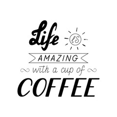 Poster lettering Life is amazing with a cup of coffee