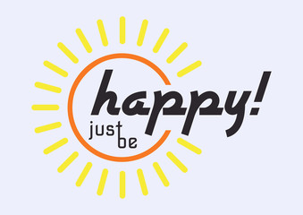 Fototapeta na wymiar Just be happy motivational card with shape of sun and typography in flat style. International Day of Happiness. Vector illustration