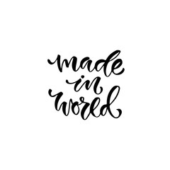 Modern vector lettering. Inspirational hand lettered quote for wall poster. Printable calligraphy phrase. T-shirt print design. Made in world