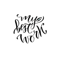 Modern vector lettering. Hand lettered quote for wall poster. Printable calligraphy phrase. T-shirt print design. My best work