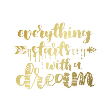 Everything starts with a dream, quote. Hand drawn vintage illustration with hand-lettering. gradient golden ink can be used as a print on t-shirts and bags, stationary or as a poster