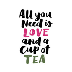 Fototapety  Wektor odręczny cytat o herbacie. Pędzel napis na papierze do projektowania, plakatu, kartki z życzeniami lub innych. Wszystko czego potrzebujesz to miłość i filiżanka herbaty.