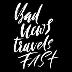 Bad news travel fast. Hand drawn lettering proverb. Vector typography design. Handwritten inscription.