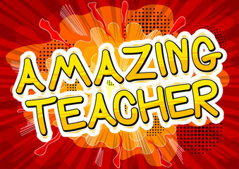 Amazing Teacher - Comic book style phrase on abstract background.