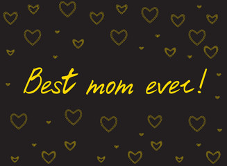 Happy mother's day card with handlettering and mosaic hearts. gold on black background. best mom ever. vector illustration.