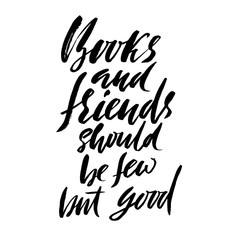 Books and friends should be few but good. Hand drawn lettering proverb. Vector typography design. Handwritten inscription.