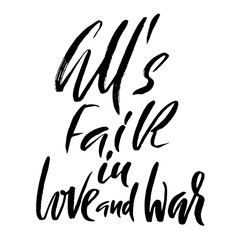 All's fair in love and war. Hand drawn lettering proverb. Vector typography design. Handwritten inscription.