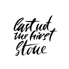 Cast not the first stone. Hand drawn lettering proverb. Vector typography design. Handwritten inscription.