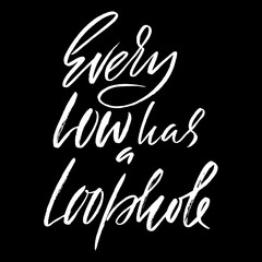 Fototapeta premium Every low has a loophole. Hand drawn lettering proverb. Vector typography design. Handwritten inscription.