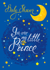 Baby Shower with moon and stars on blue grunge background. Calligraphic text You are my little prince. Congratulations on the birth of boy.