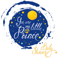 Baby Shower with moon and stars on blue grunge background. Calligraphic text You are my little prince. Congratulations on the birth of boy.