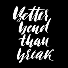 Obraz premium Better bend than break. Hand drawn lettering proverb. Vector typography design. Handwritten inscription.