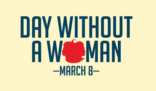 Day Without A Woman Design. In Celebration Of March 8 Strike. EPS 10 Vector.