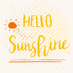Unique hand drawn lettering poster with a phrase Hello Sunshine.