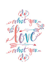  Do what you love, Love what you do . Inspirational quote.