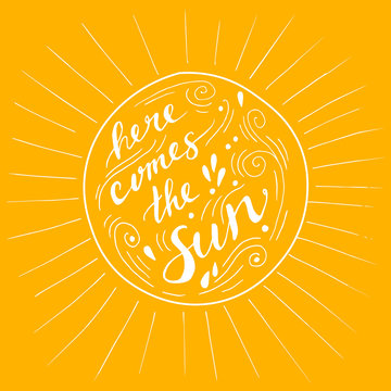 Here Comes The Sun, Hand Drawn Lettering, Motivational Spring And Summer Quote.