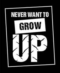 Never want to grow up typography for t-shirt,poster,vector.