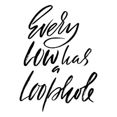 Obraz premium Every low has a loophole. Hand drawn lettering proverb. Vector typography design. Handwritten inscription.
