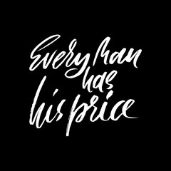 Obraz premium Every man has his price. Hand drawn lettering proverb. Vector typography design. Handwritten inscription.