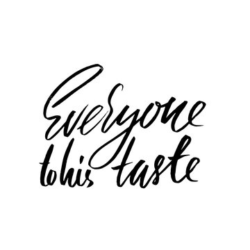 Everyone to his taste. Hand drawn lettering proverb. Vector typography design. Handwritten inscription.