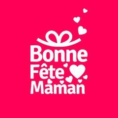 bonne f&ecirc;te maman