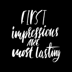 First impressions are most lasting. Hand drawn lettering proverb. Vector typography design. Handwritten inscription.