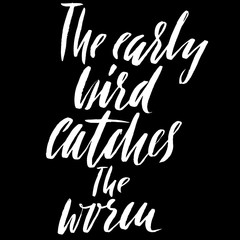 The early bird catches the worm. Hand drawn lettering proverb. Vector typography design. Handwritten inscription.