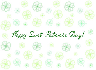 .Saint Patrick's Day greeting card with green tender clover leaves and text. Inscription - Happy Saint Patrick's Day! vector illustration.