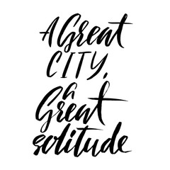 A great city a great solitude. Hand drawn lettering proverb. Vector typography design. Handwritten inscription.