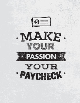 Make Your Passion Your Paycheck. Outstanding Motivation Quote. Creative Vector Typography Poster Concept