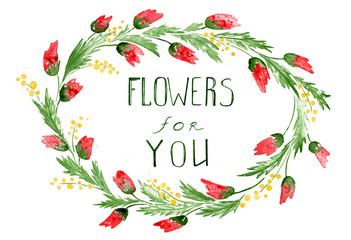 Floral wreath with red flowers /  Watercolour floral ornament with inscription "Flowers for you" on the white background