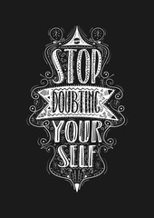 Stop doubting yourself. Hand drawn label