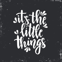 Fototapeta premium It is the little things. Inspirational vector Hand drawn typography poster. T shirt calligraphic design.